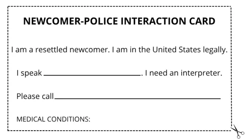 A card for newcomers to carry with them to tell police what language they speak, request an interpreter, and explain any medical conditions.